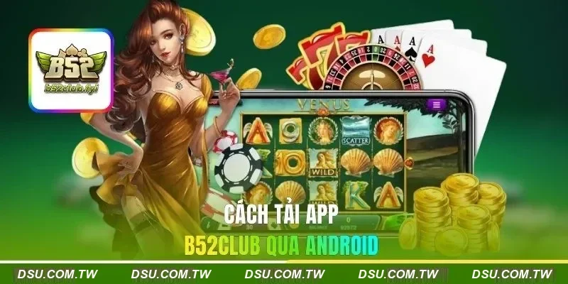Cách tải app B52CLUB qua Android