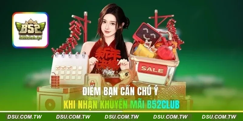 Điểm bạn cần chú ý khi nhận khuyến mãi B52Club