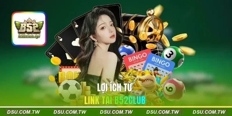Lợi ích từ link tải B52Club