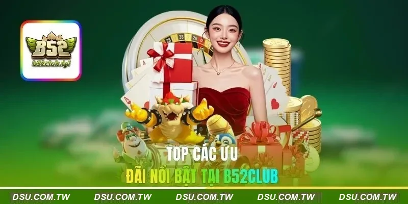 Top các ưu đãi nổi bật tại B52Club